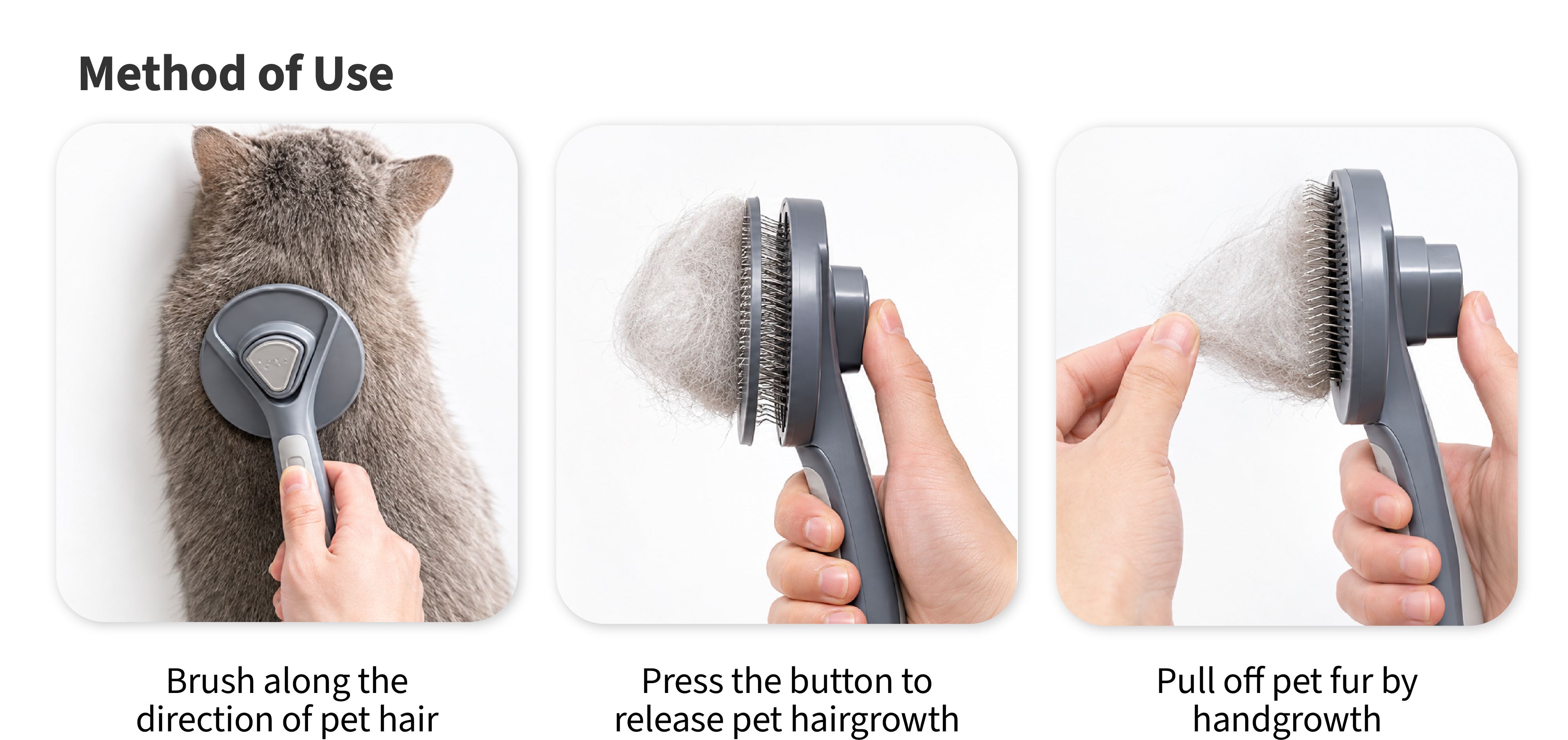 Method of Use: Brush, Press The Button, Pull Off Fur